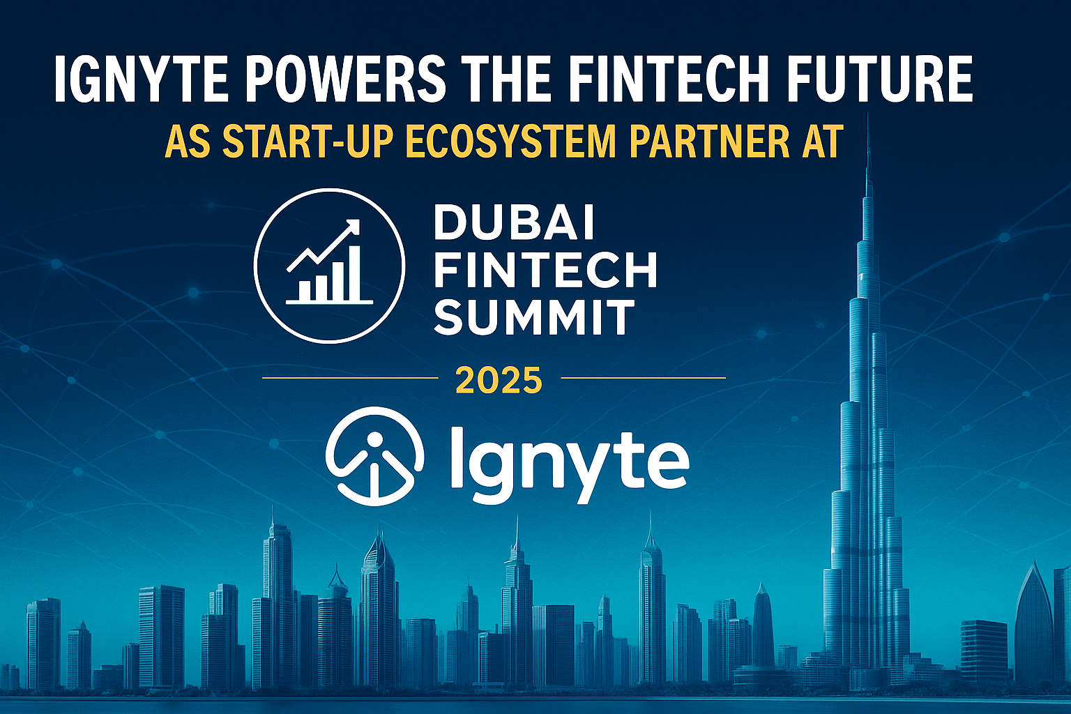 Ignyte Powers the FinTech Future as Start-Up Ecosystem Partner at Dubai FinTech Summit 2025