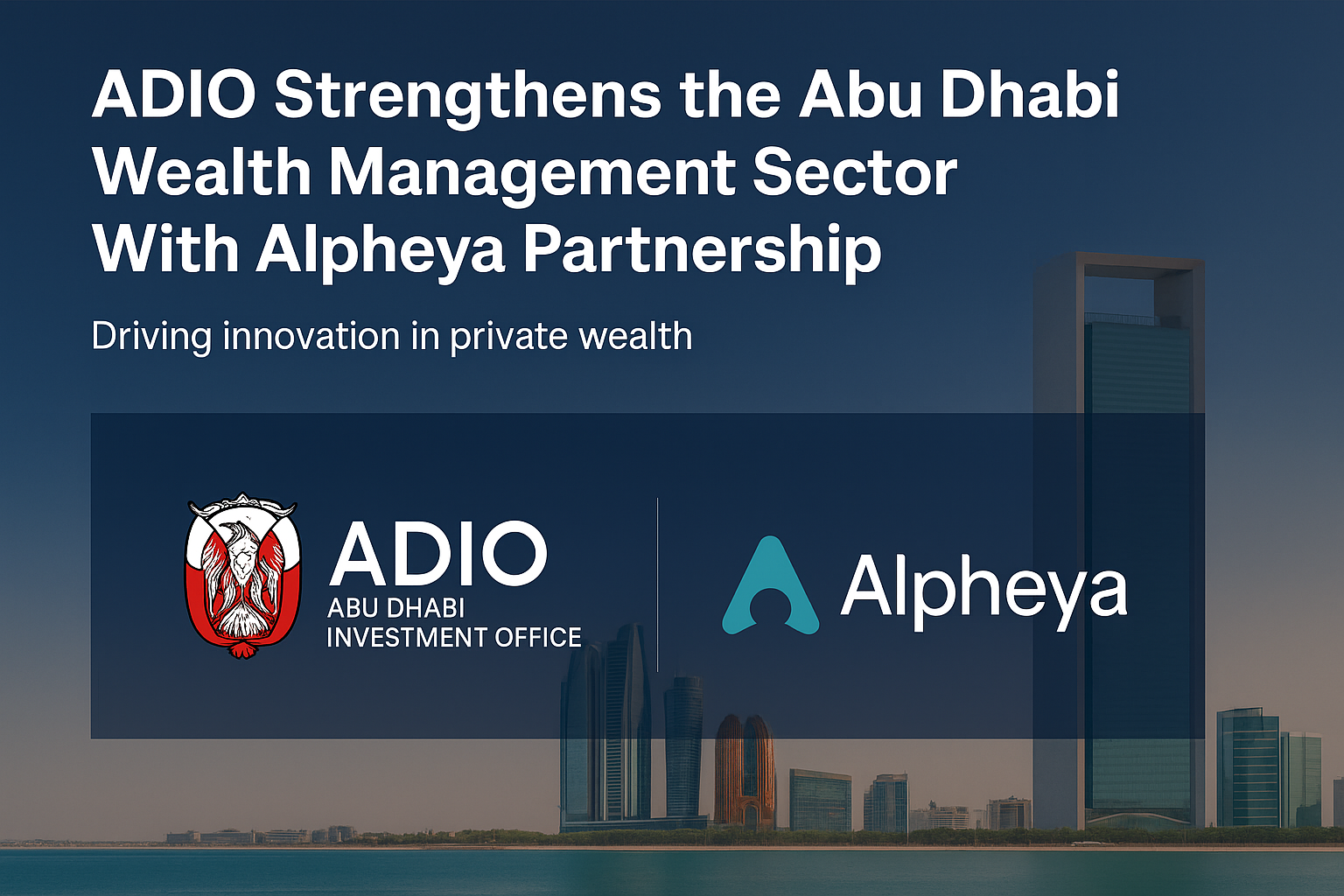 ADIO Strengthens the Abu Dhabi Wealth Management Sector With Alpheya Partnership