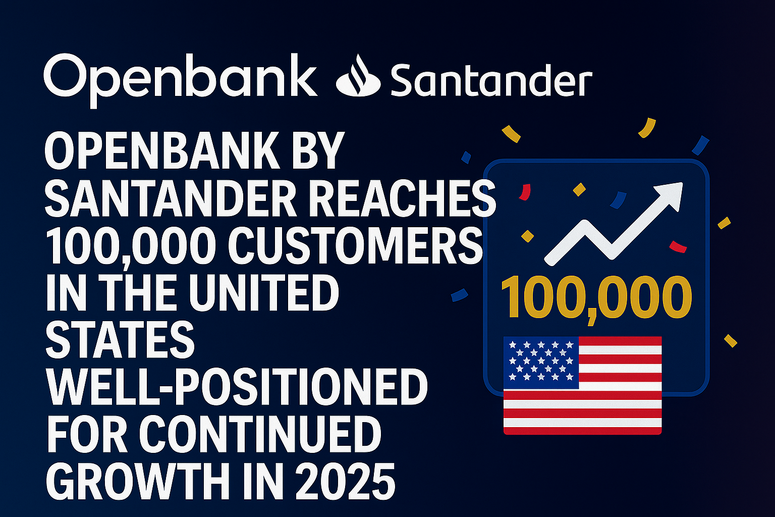 Openbank by Santander Reaches 100,000 Customers in the United States, Well-Positioned for Continued Growth in 2025