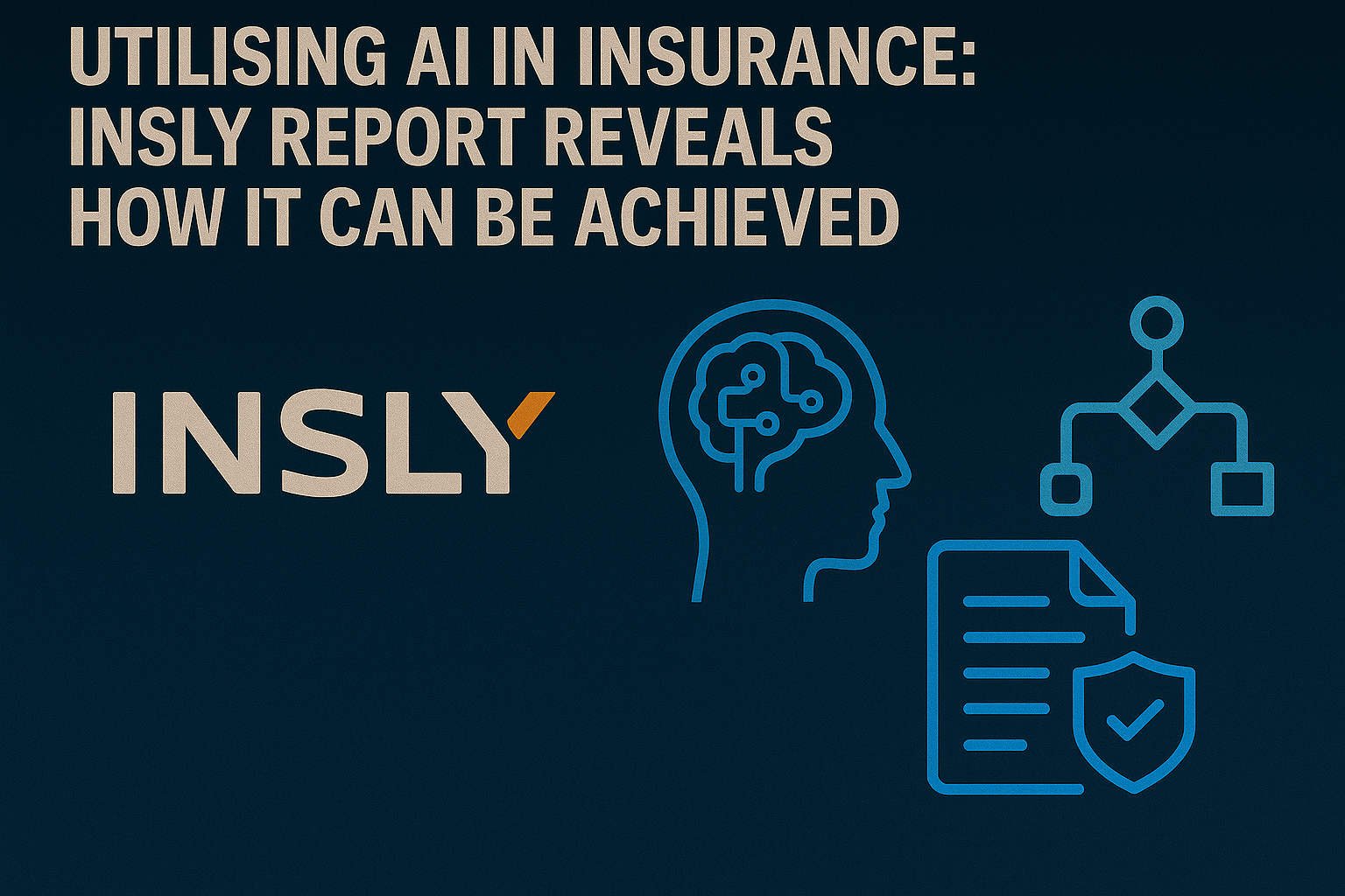 Utilising AI in Insurance: Insly Report Reveals How it Can be Achieved