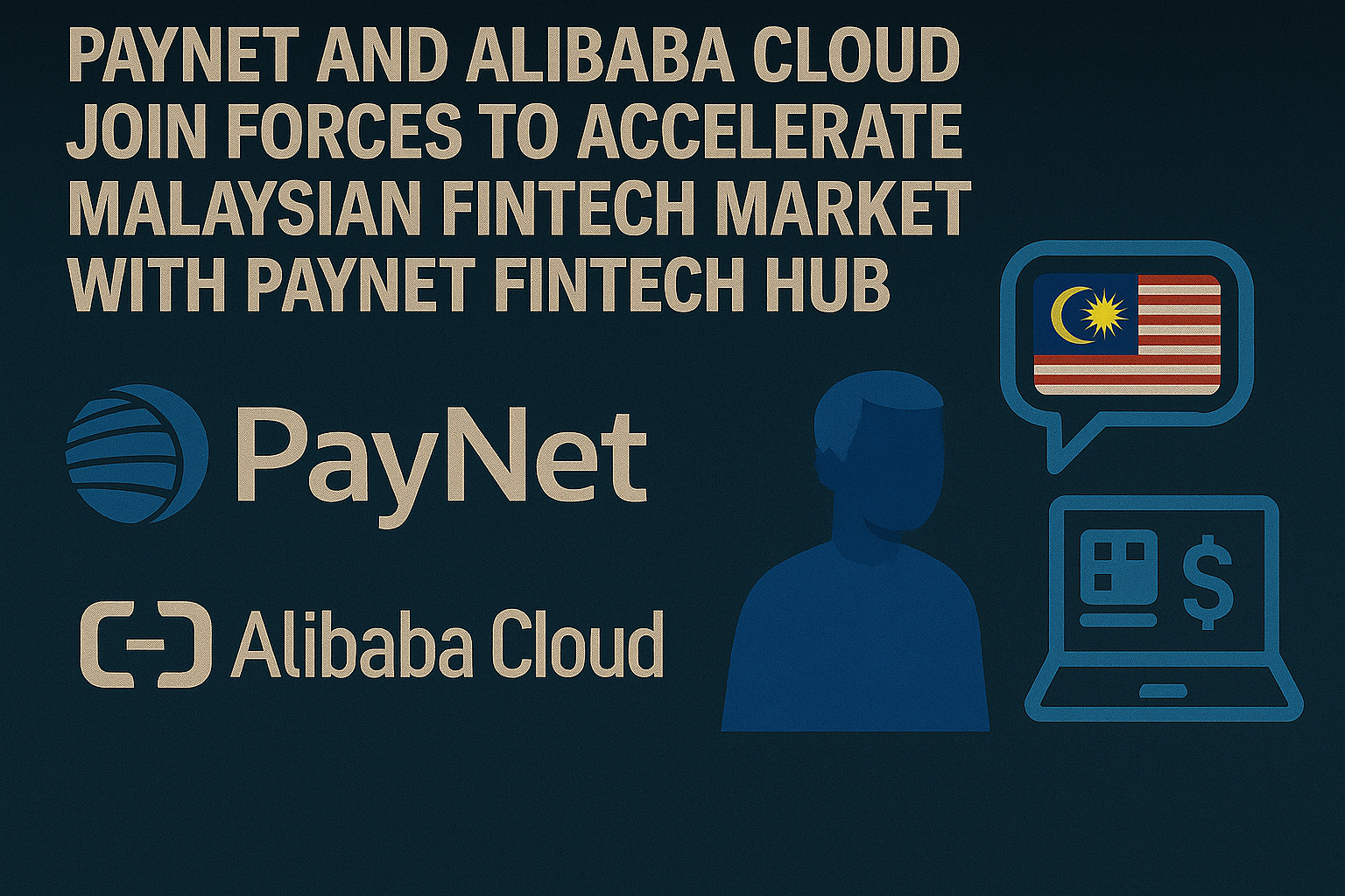 PayNet and Alibaba Cloud Join Forces to Accelerate Malaysian Fintech Market With PayNet Fintech Hub