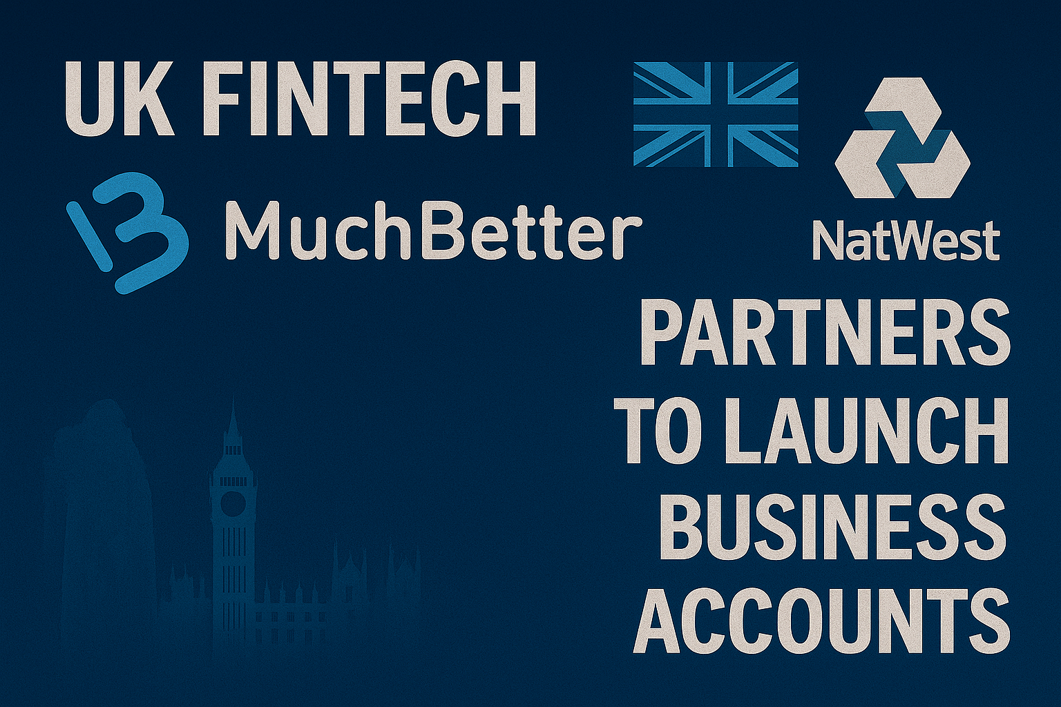 UK fintech MuchBetter partners NatWest to launch business accounts