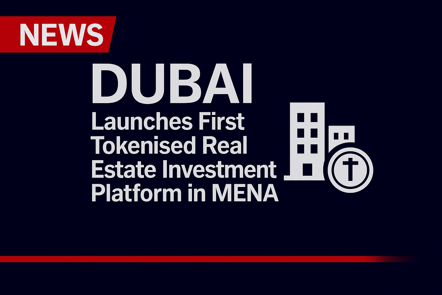 Dubai Launches First Tokenised Real Estate Investment Platform in MENA
