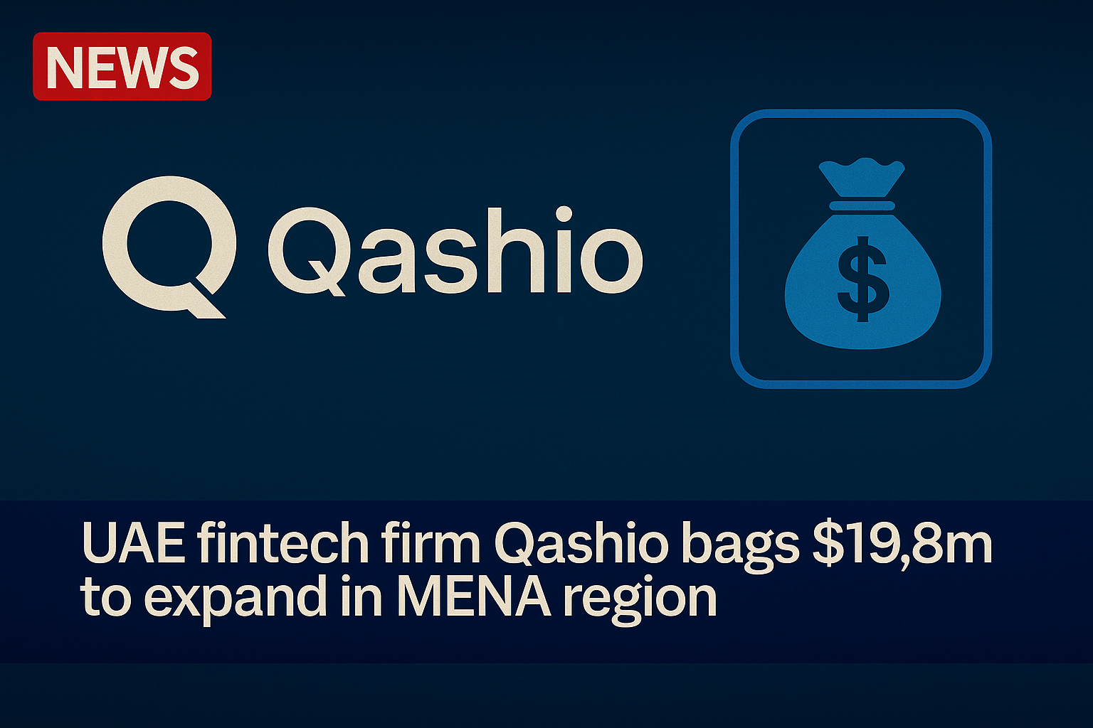 UAE fintech firm Qashio bags $19.8m to expand in MENA region