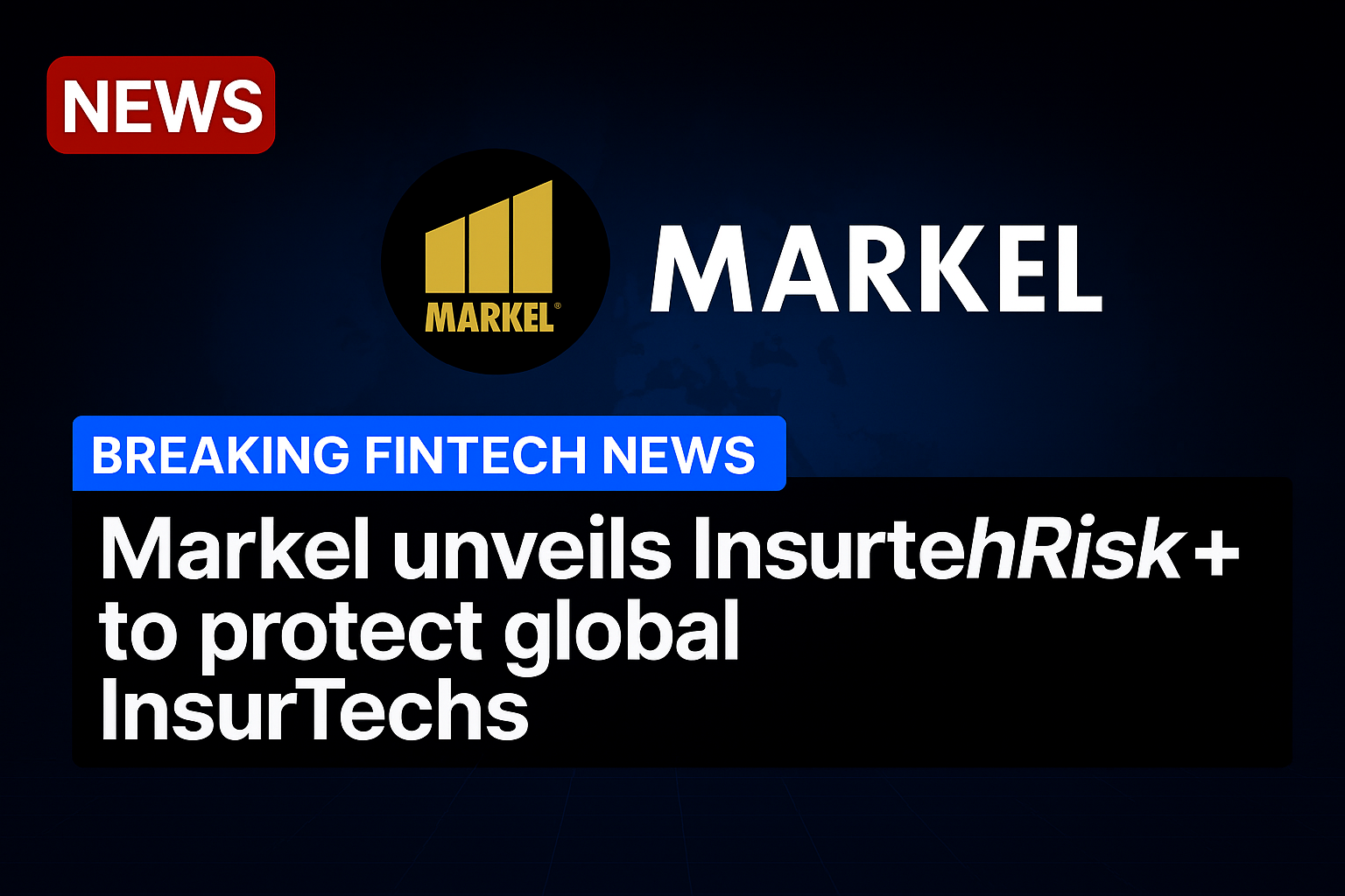 Markel unveils InsurtechRisk+ to protect global InsurTechs