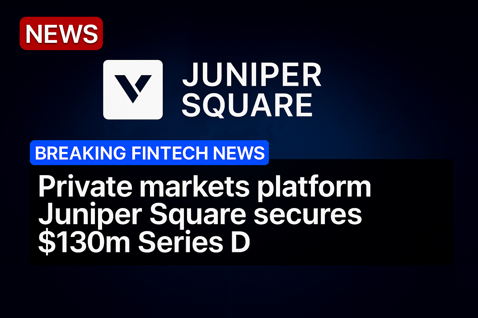 Private markets platform Juniper Square secures $130m Series D