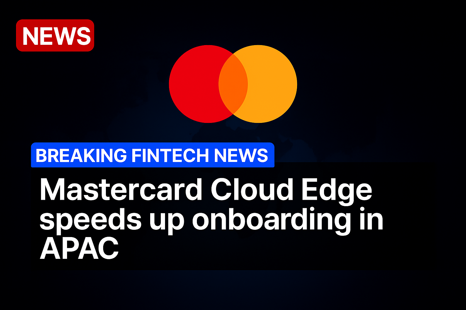 Mastercard Cloud Edge speeds up onboarding in APAC