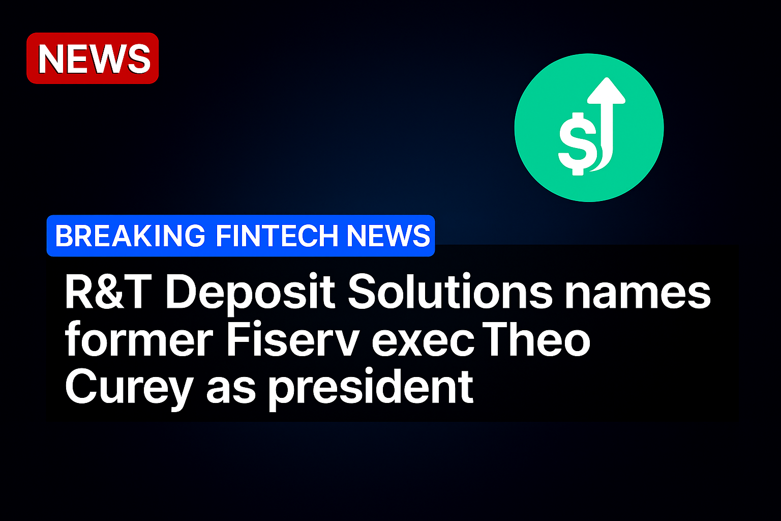 R&T Deposit Solutions names former Fiserv exec Theo Curey as president