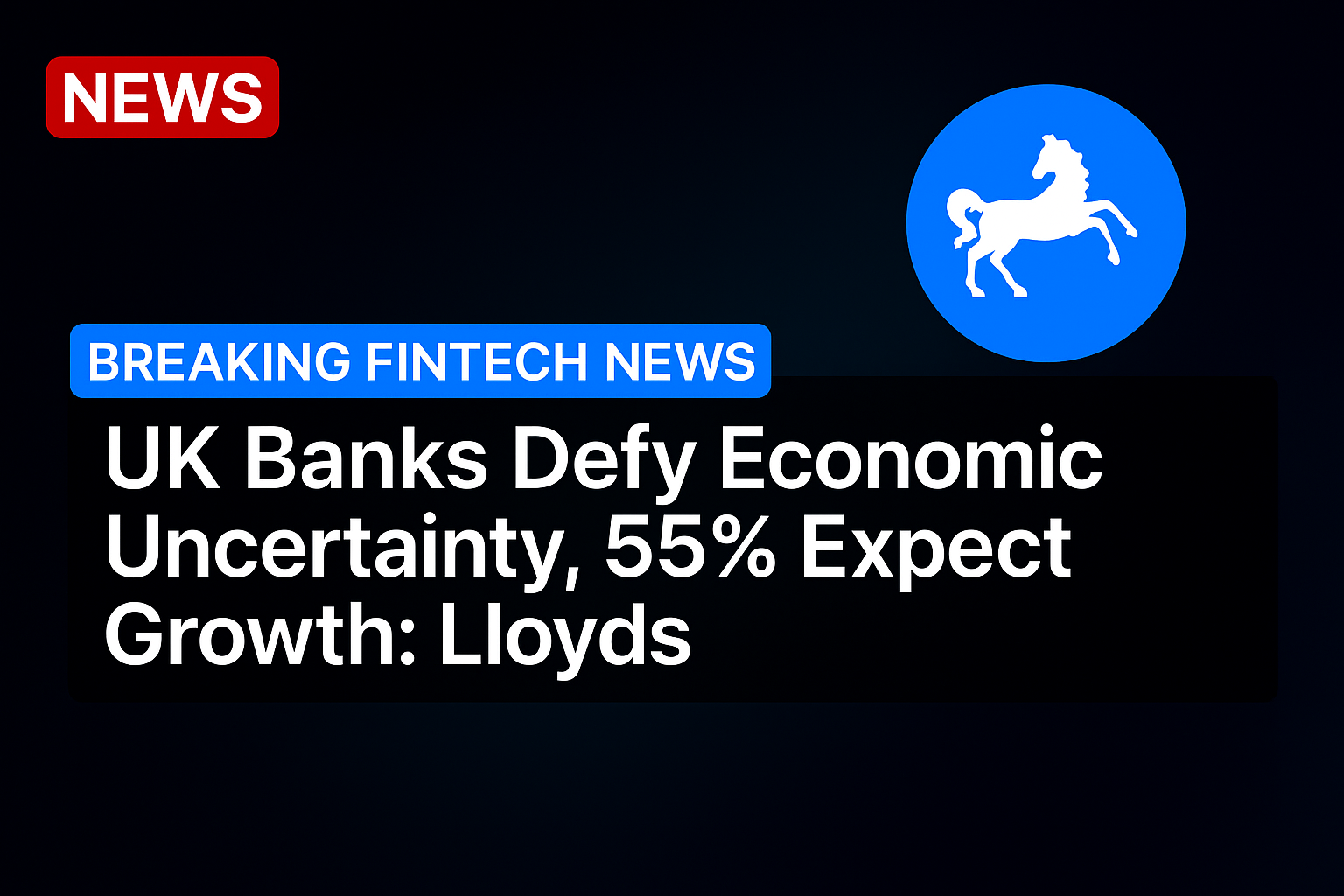 UK Banks Defy Economic Uncertainty, 55% Expect Growth: Lloyds