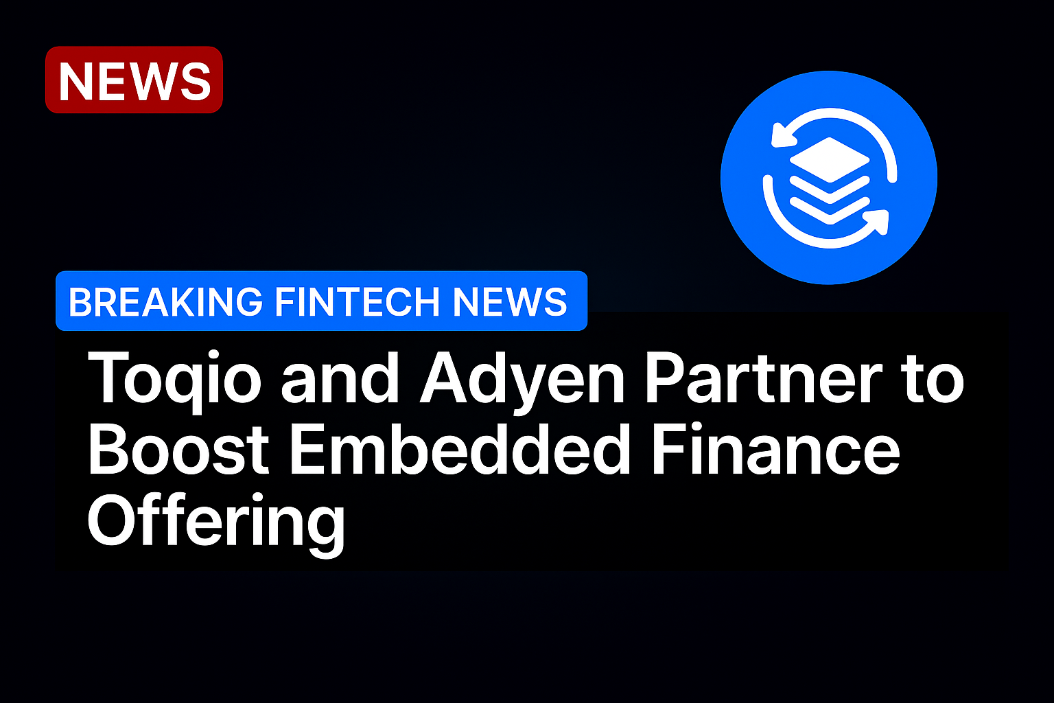 Toqio and Adyen Partner to Boost Embedded Finance Offering
