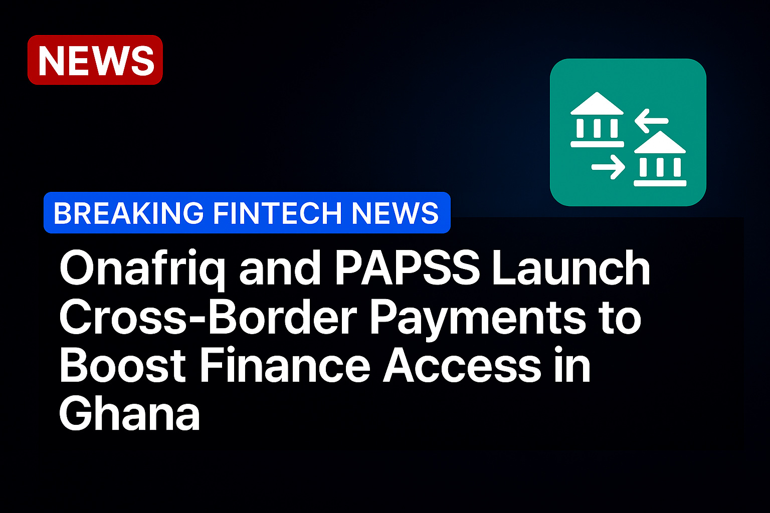 Onafriq and PAPSS Launch Cross-Border Payments to Boost Finance Access in Ghana
