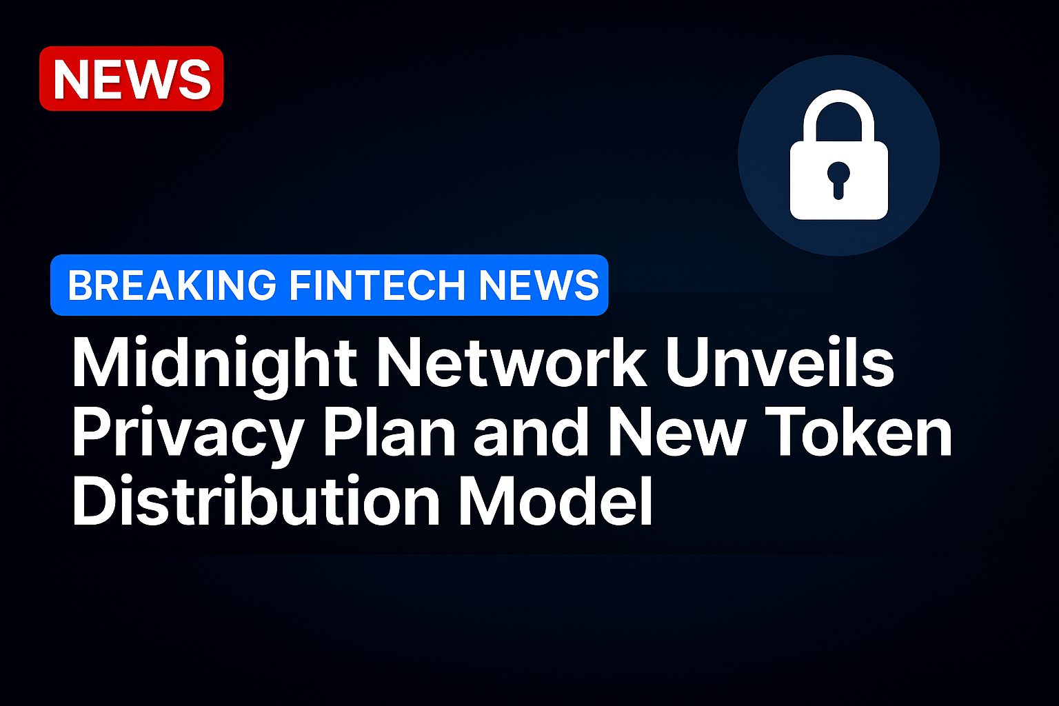 Midnight Network Unveils Privacy Plan and New Token Distribution Model