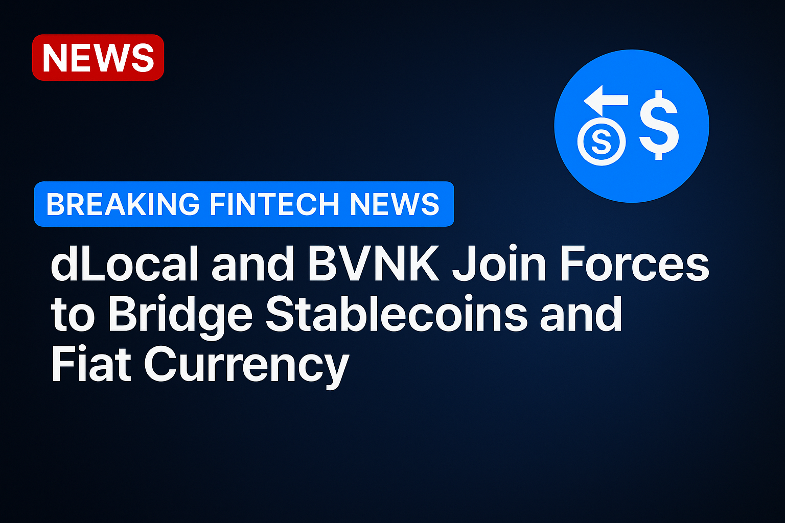 dLocal and BVNK Join Forces to Bridge Stablecoins and Fiat Currency