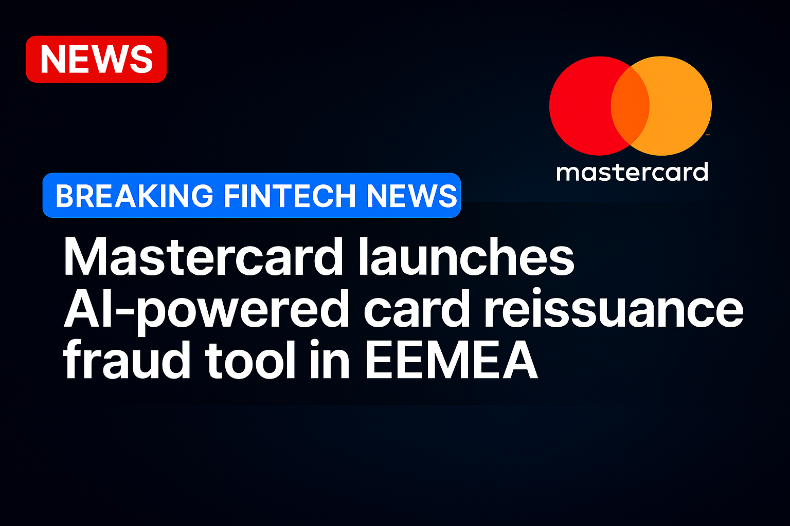 Mastercard Launches AI-Powered Card Reissuance Fraud Tool in EEMEA
