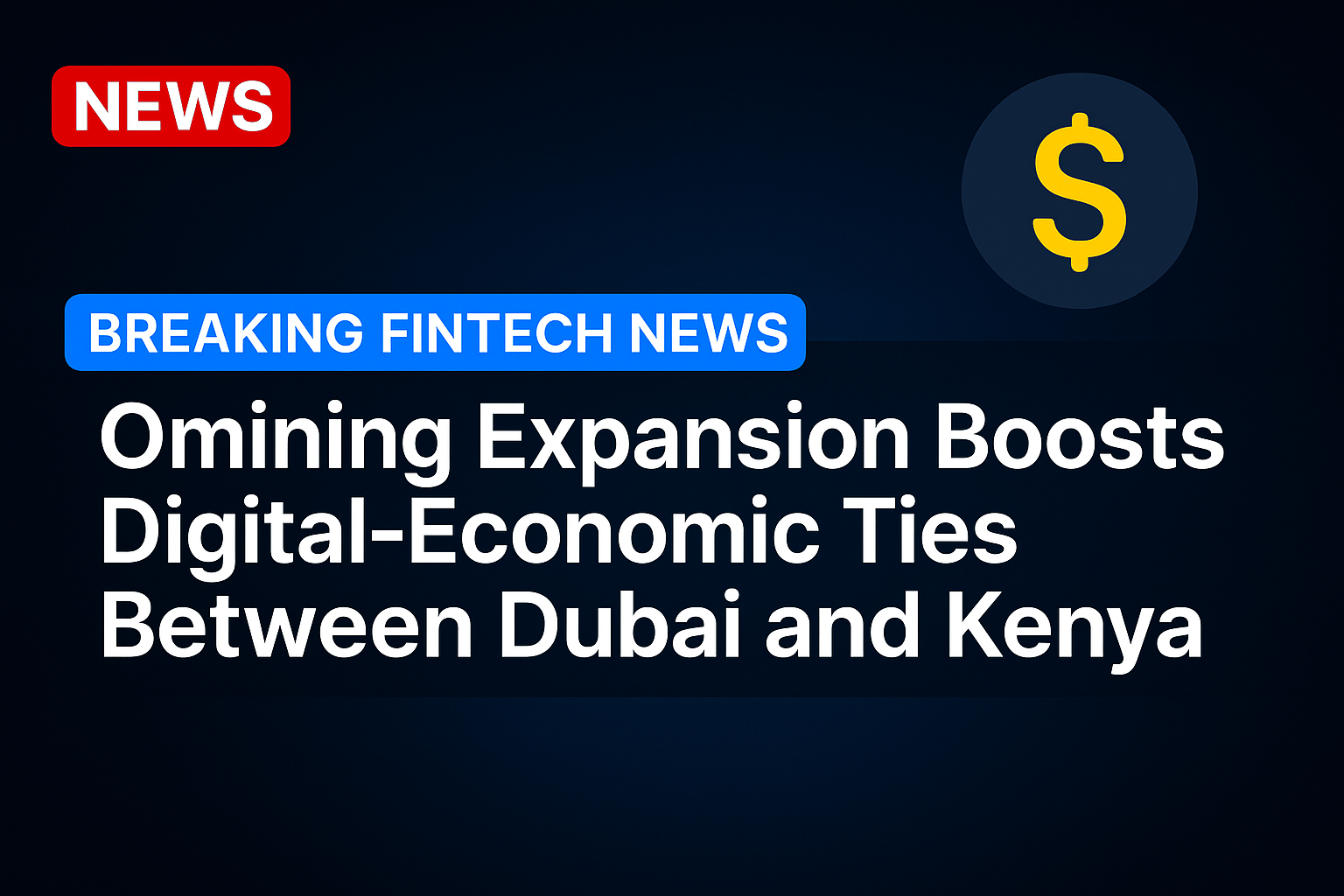 Omining Expansion Boosts Digital-Economic Ties Between Dubai and Kenya