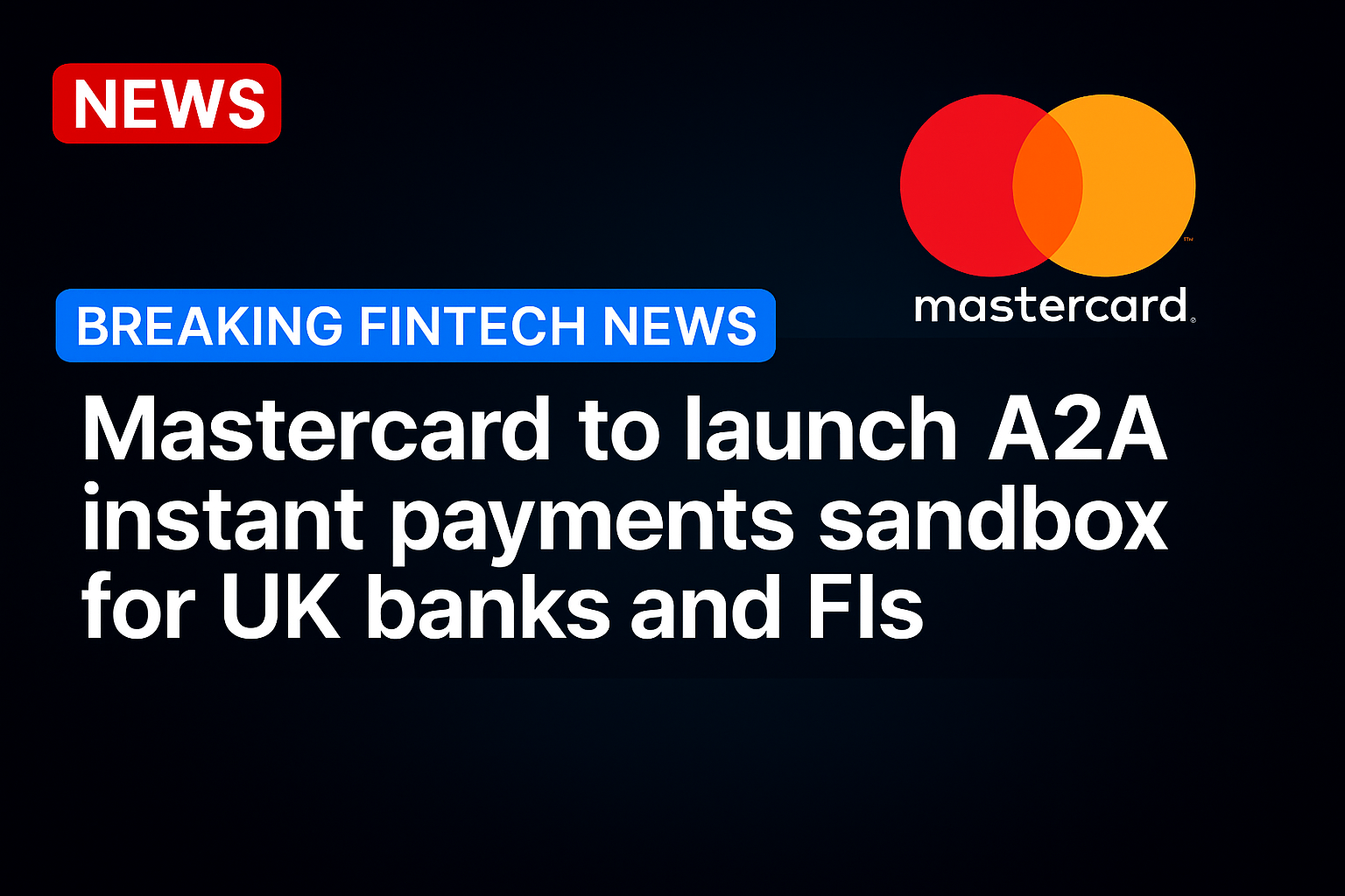 Mastercard to Launch A2A Instant Payments Sandbox for UK Banks and FIs