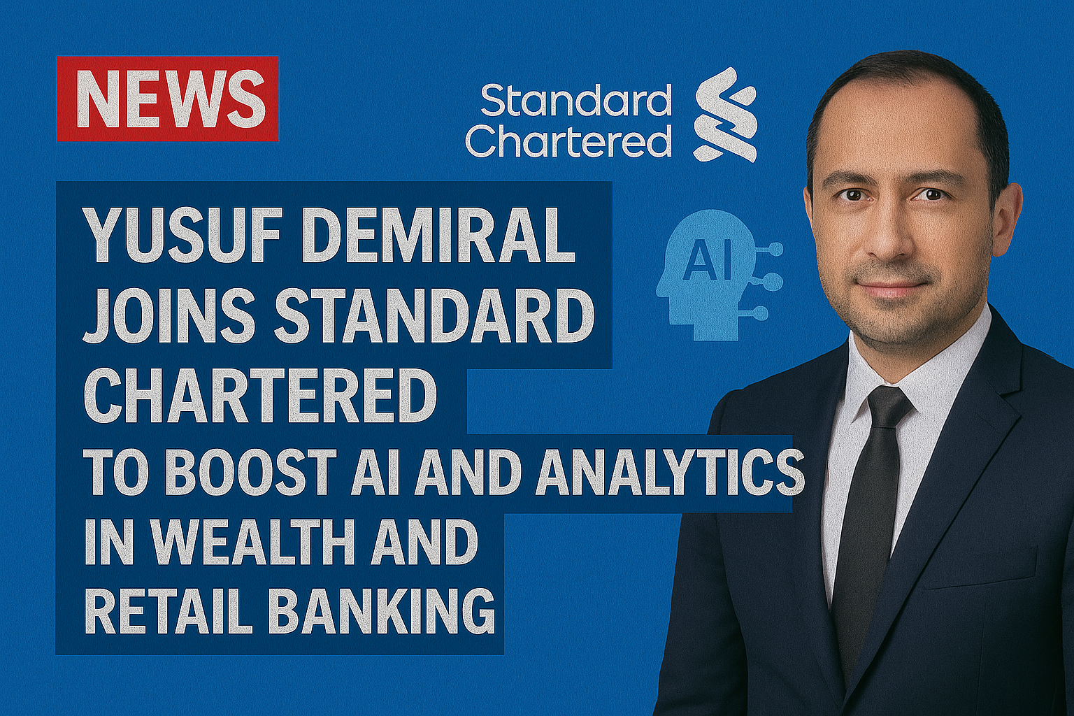 Yusuf Demiral joins Standard Chartered to boost AI and analytics in wealth and retail banking