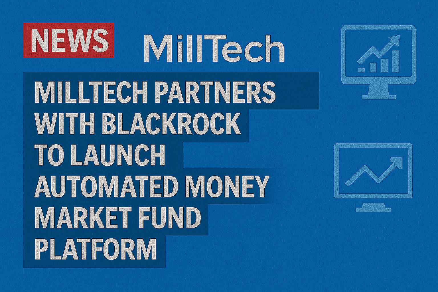 MillTech partners with BlackRock to launch automated money market fund platform