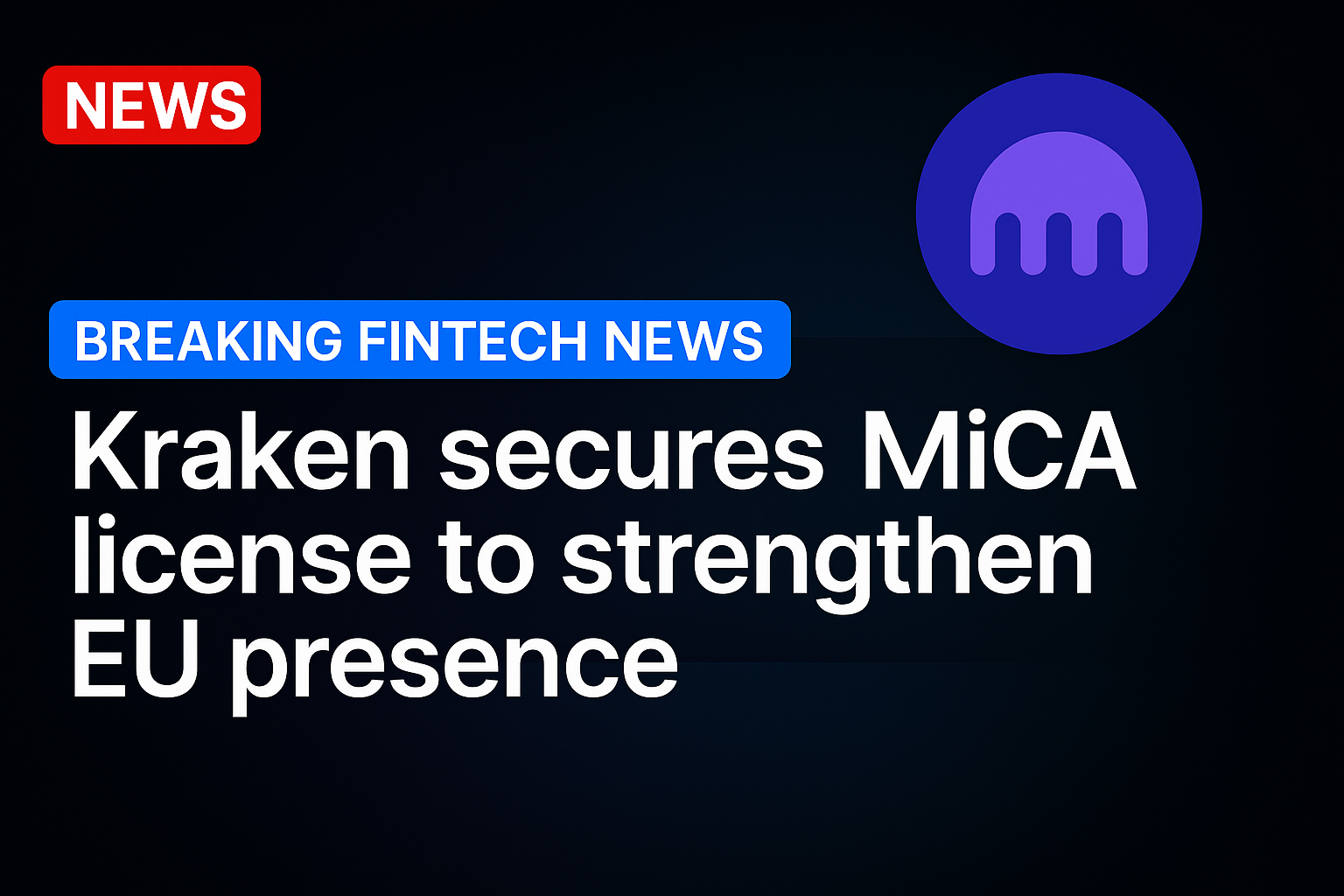 Kraken Secures MiCA License to Strengthen EU Presence