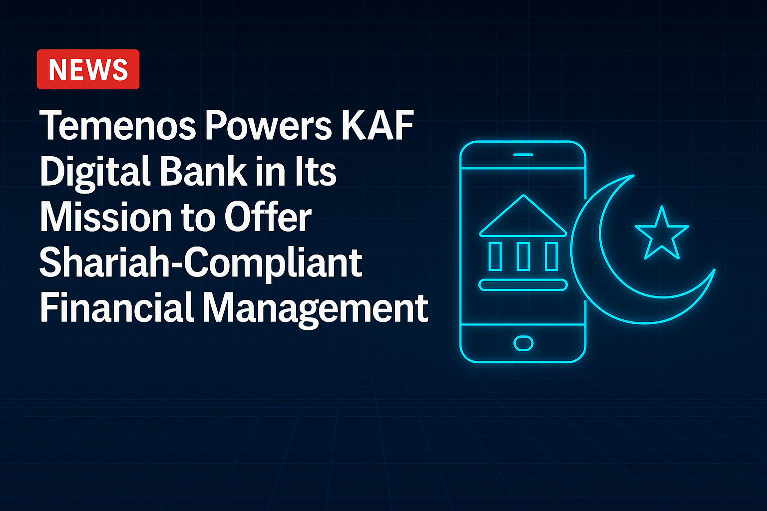 Temenos Powers KAF Digital Bank in Its Mission to Offer Shariah-Compliant Financial Management