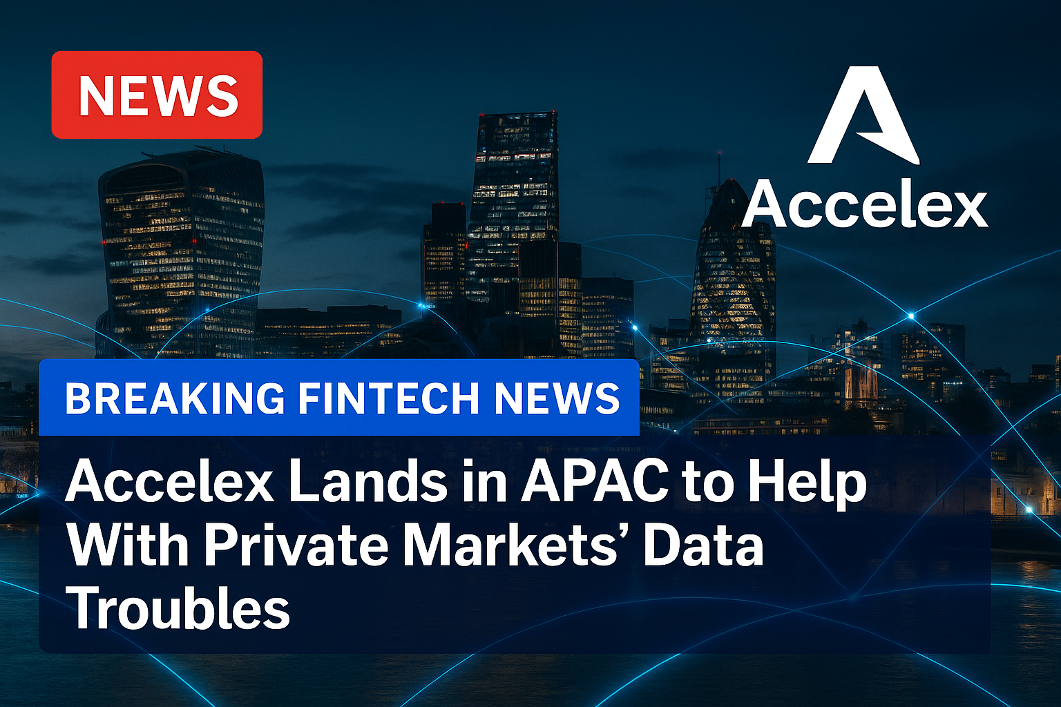 Accelex Lands in APAC to Help With Private Markets’ Data Troubles