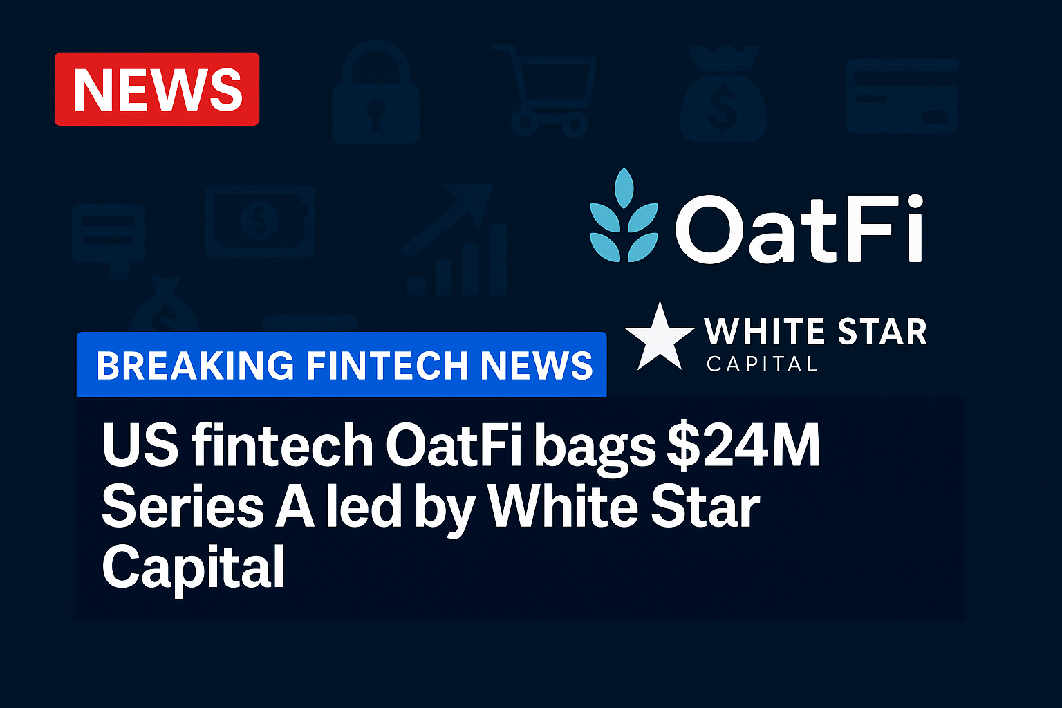 US fintech OatFi bags $24m Series A led by White Star Capital
