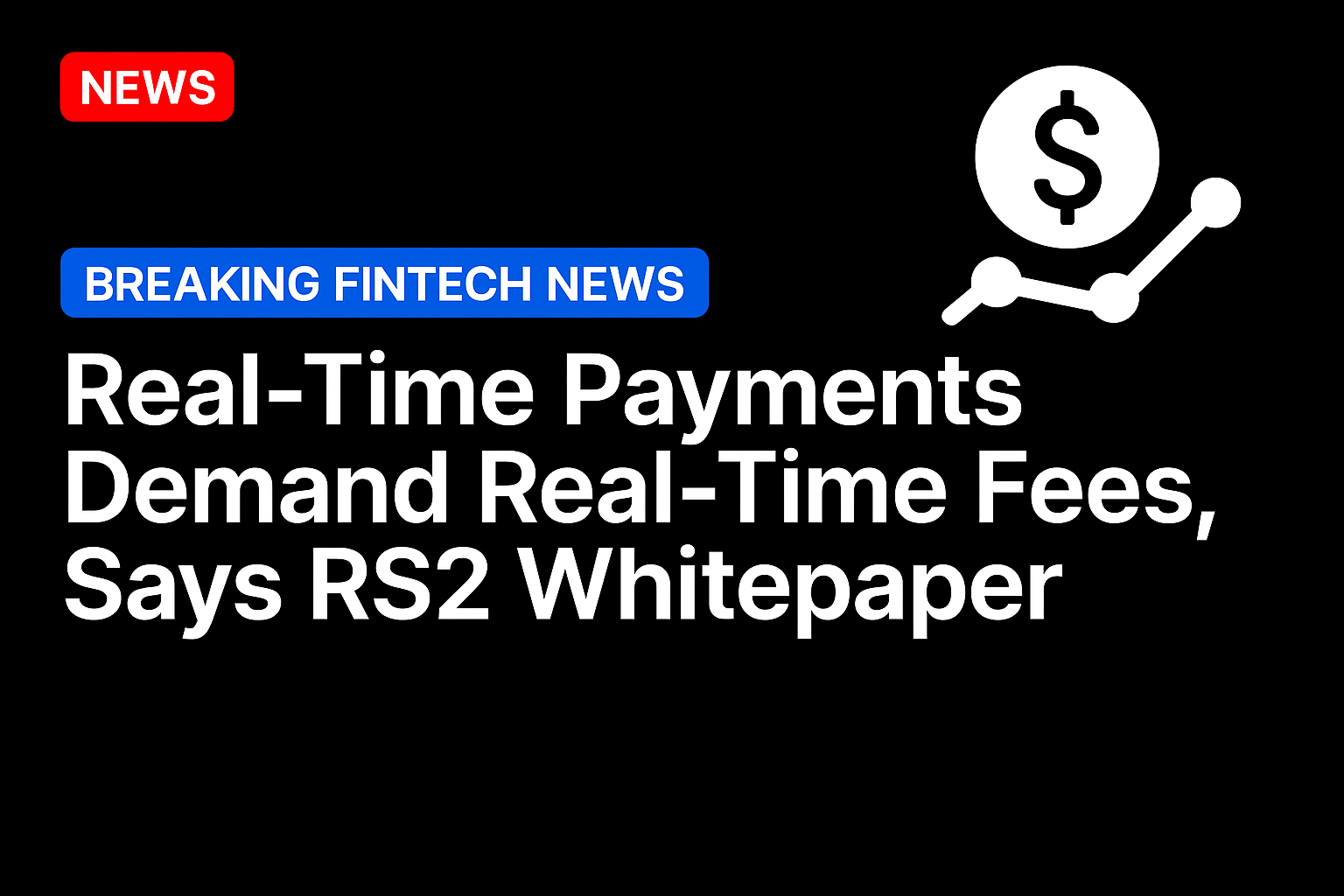 Real-Time Payments Demand Real-Time Fees, Says RS2 Whitepaper