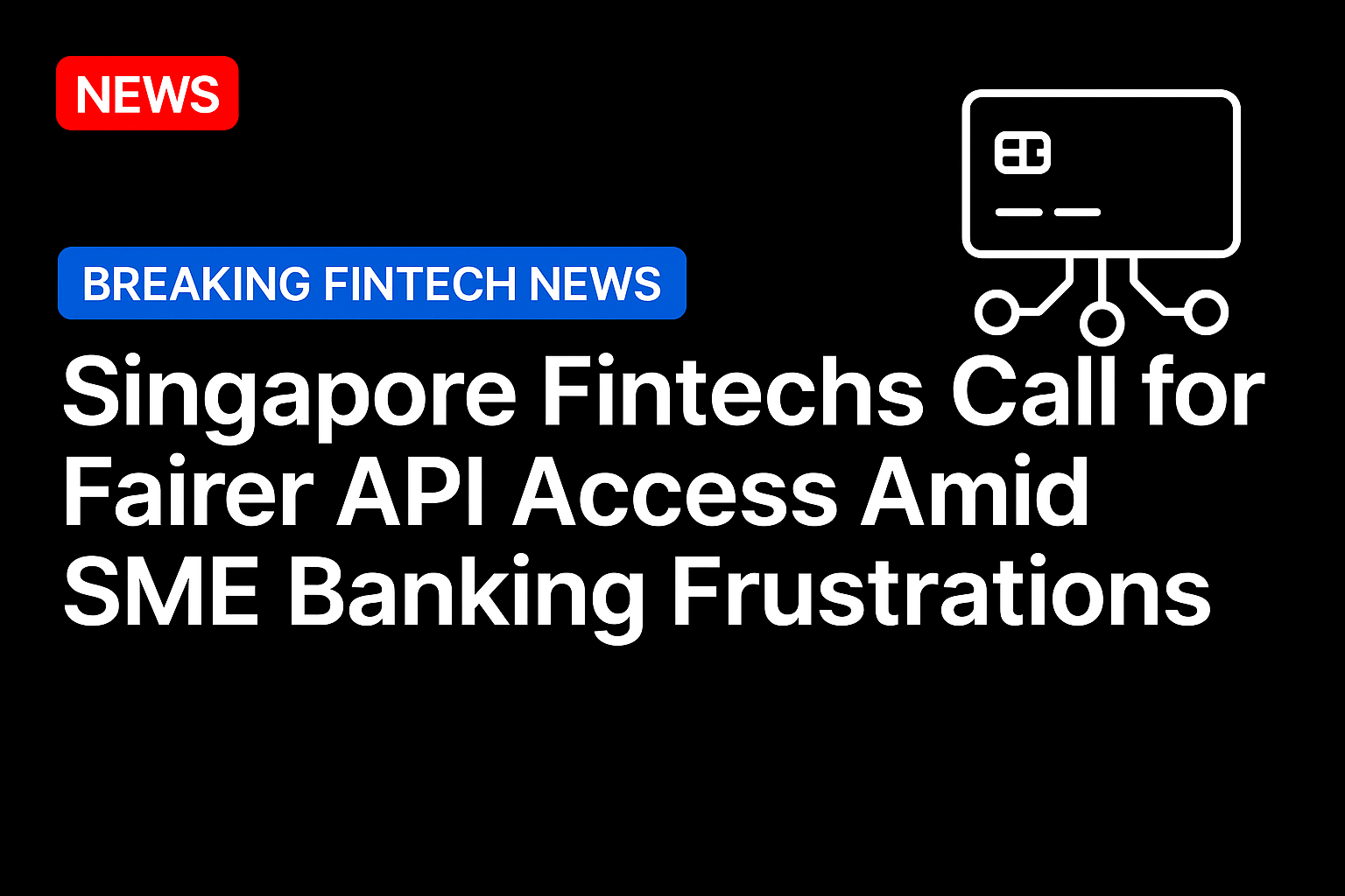 Singapore Fintechs Call for Fairer API Access Amid SME Banking Frustrations