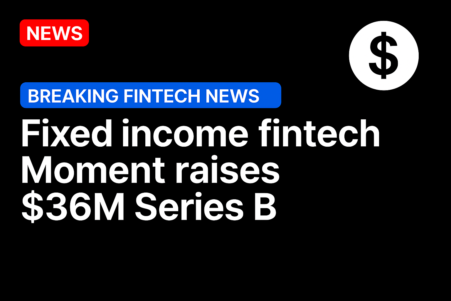 Fixed income fintech Moment raises $36m Series B