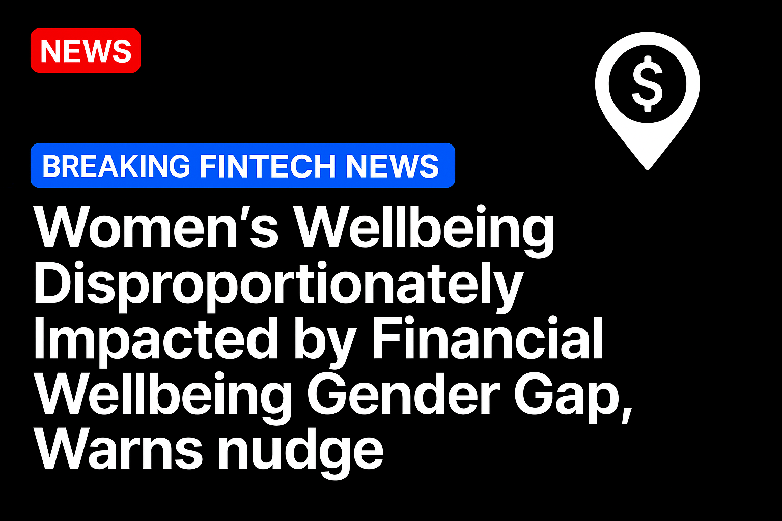 Women’s Wellbeing Disproportionately Impacted by Financial Wellbeing Gender Gap, Warns nudge