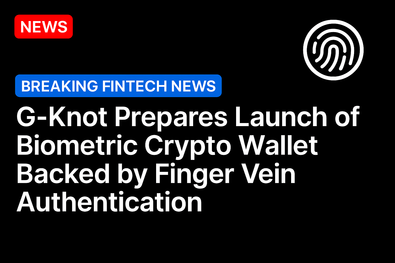 G-Knot Prepares Launch of Biometric Crypto Wallet Backed by Finger Vein Authentication