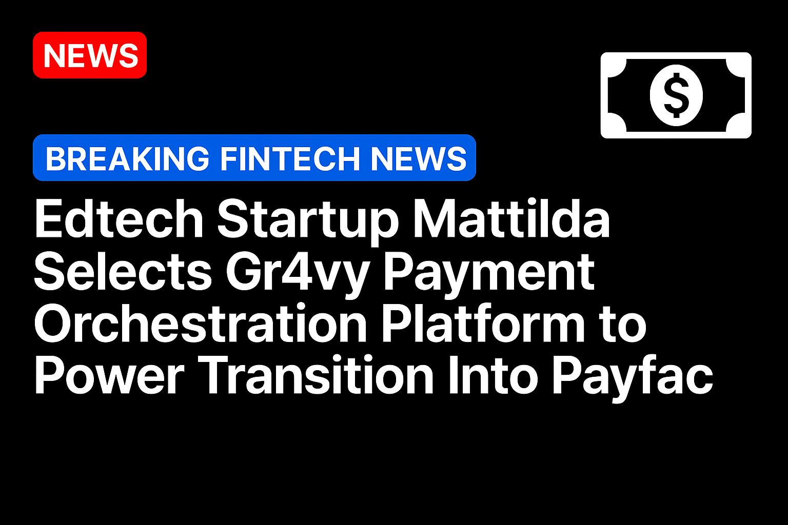 Edtech Startup Mattilda Selects Gr4vy Payment Orchestration Platform to Power Transition Into Payfac