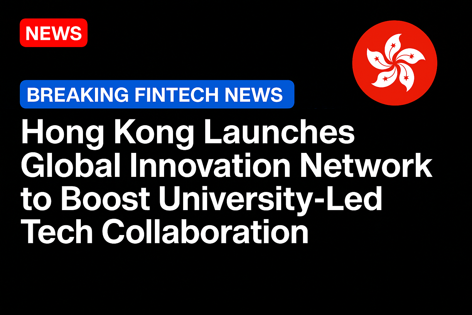 Hong Kong Launches Global Innovation Network to Boost University-Led Tech Collaboration