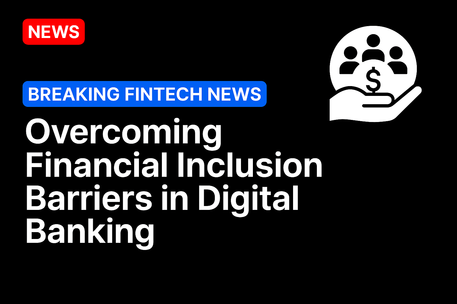 Overcoming Financial Inclusion Barriers in Digital Banking