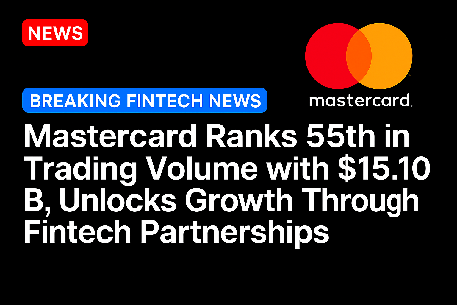 Mastercard Ranks 55th in Trading Volume with $15.10 B, Unlocks Growth Through Fintech Partnerships
