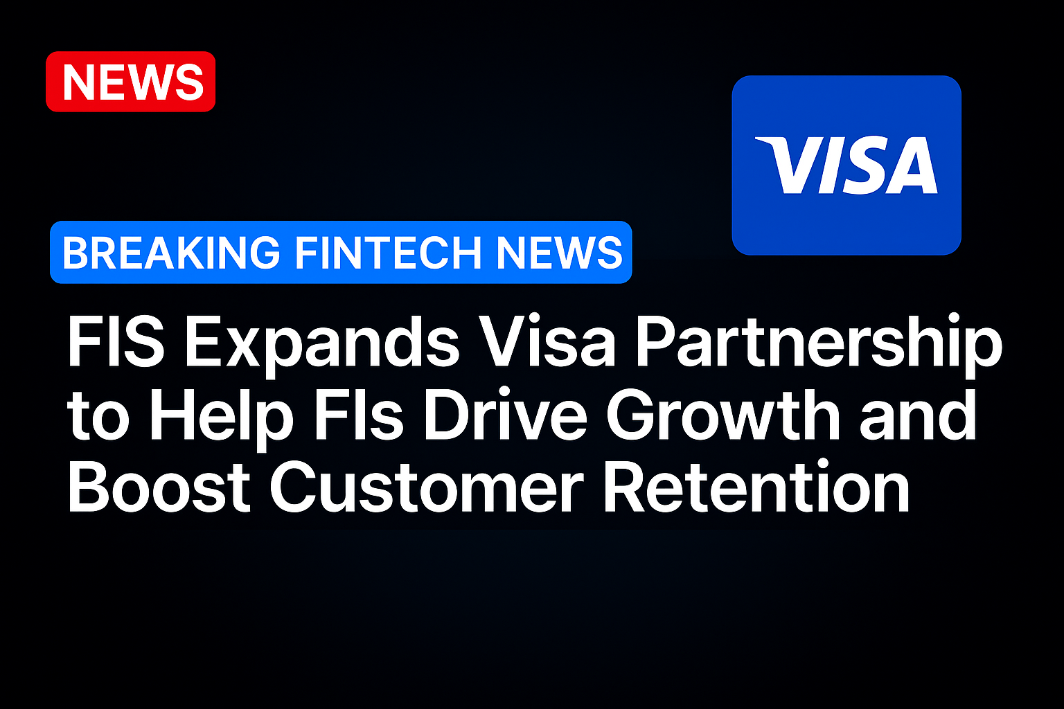 FIS Expands Visa Partnership to Help FIs Drive Growth and Boost Customer Retention