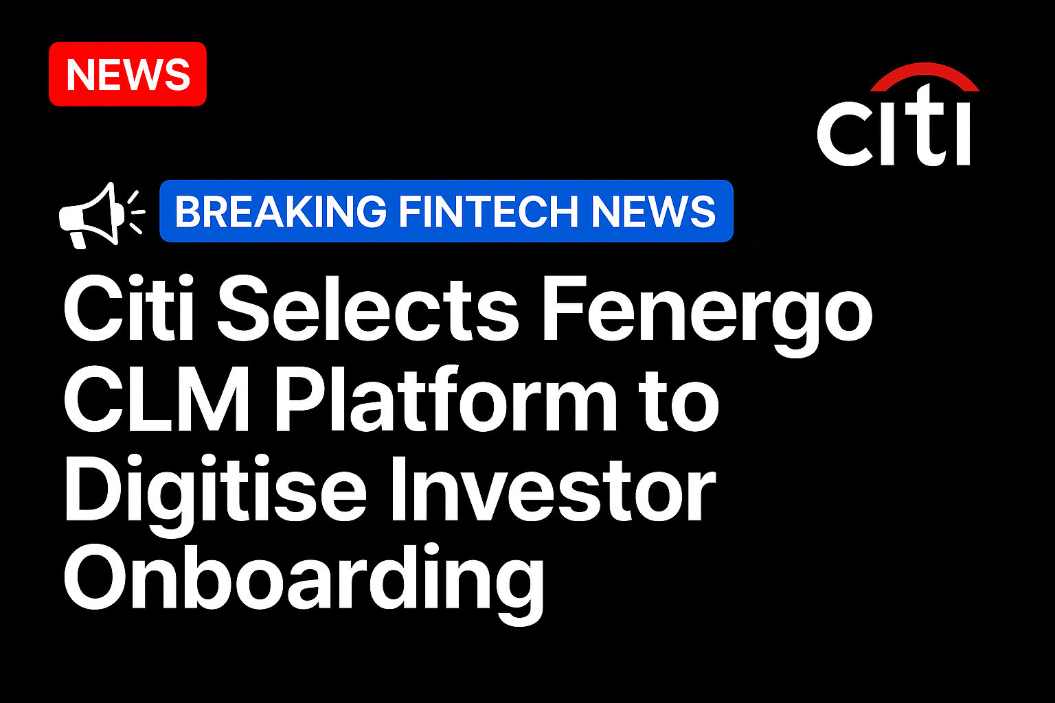 Citi Selects Fenergo CLM Platform to Digitise Investor Onboarding