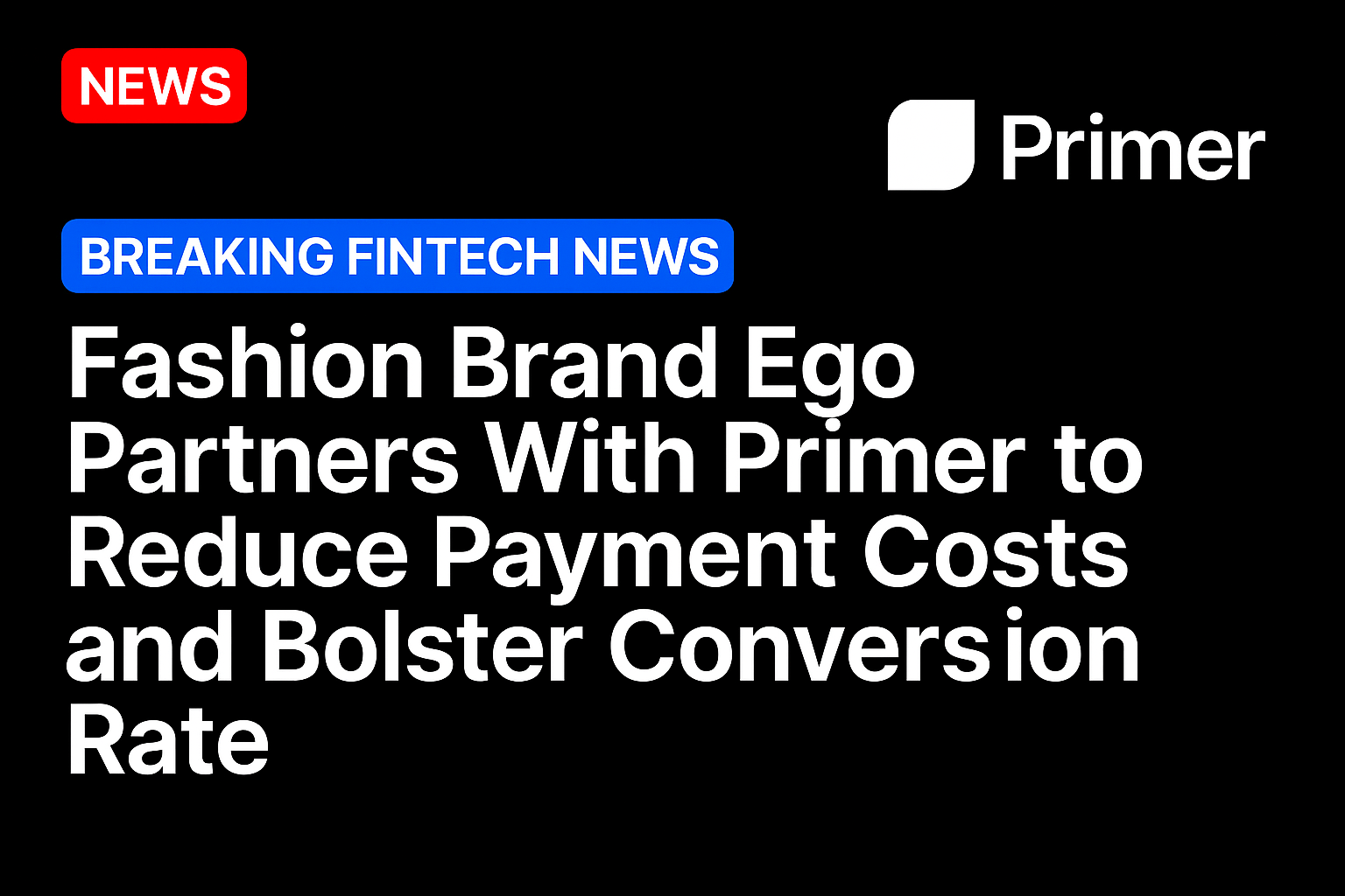 Fashion Brand Ego Partners With Primer to Reduce Payment Costs and Bolster Conversion Rate