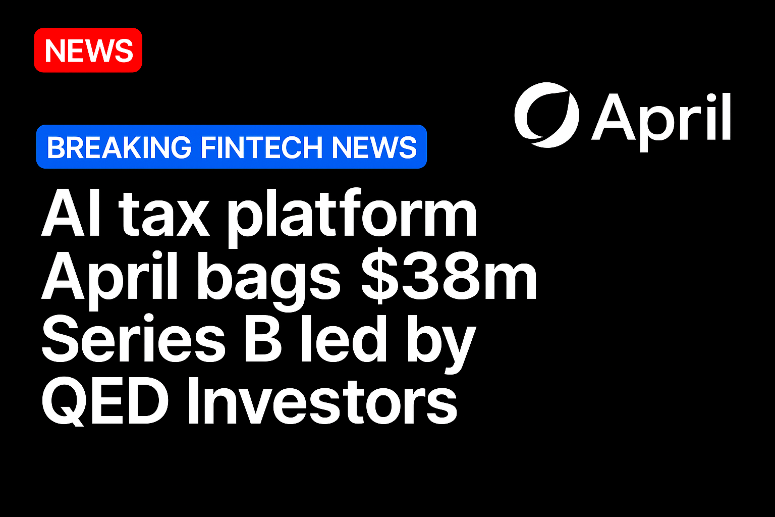 AI tax platform April bags $38m Series B led by QED Investors