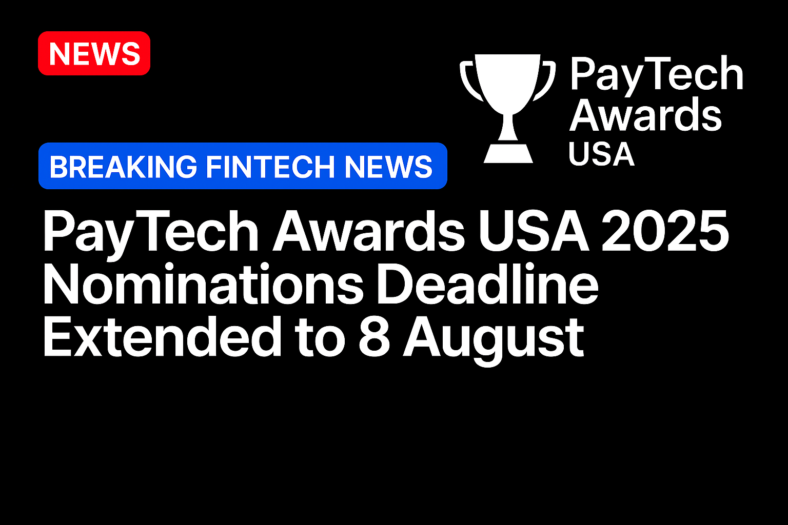PayTech Awards USA 2025 nominations deadline extended to 8 August