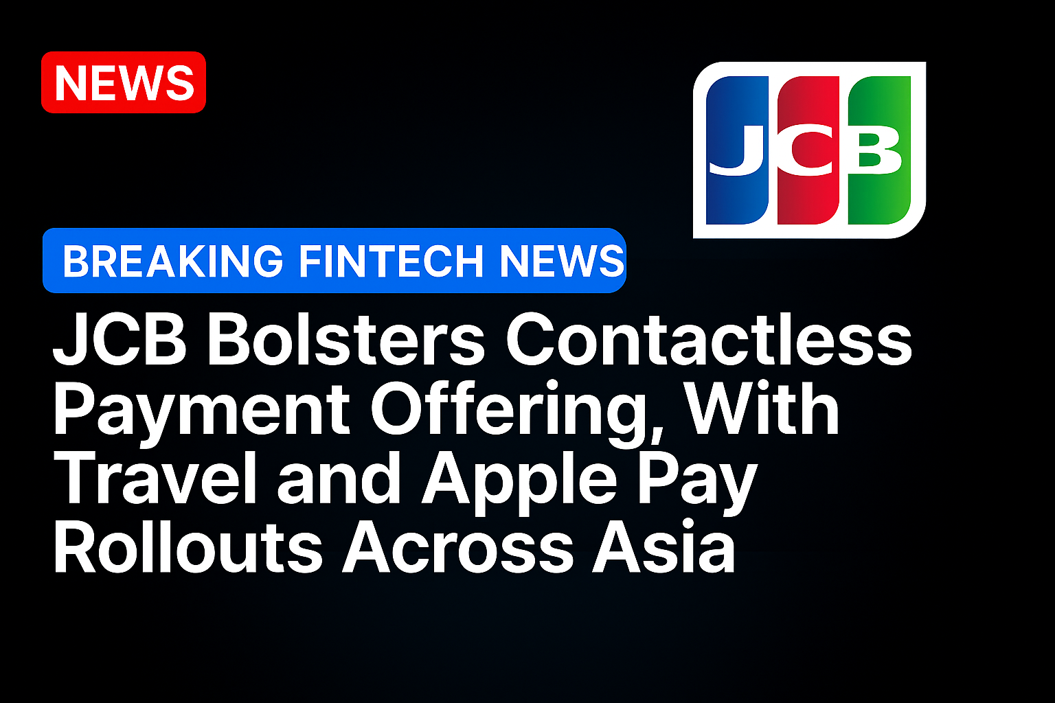 JCB Bolsters Contactless Payment Offering, With Travel and Apple Pay Rollouts Across Asia