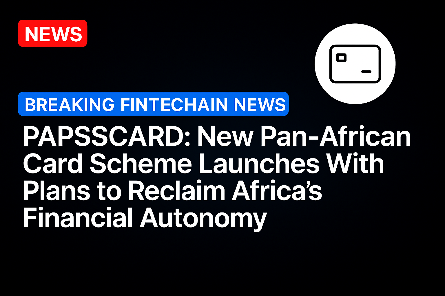 PAPSSCARD: New Pan-African Card Scheme Launches With Plans to Reclaim Africa’s Financial Autonomy
