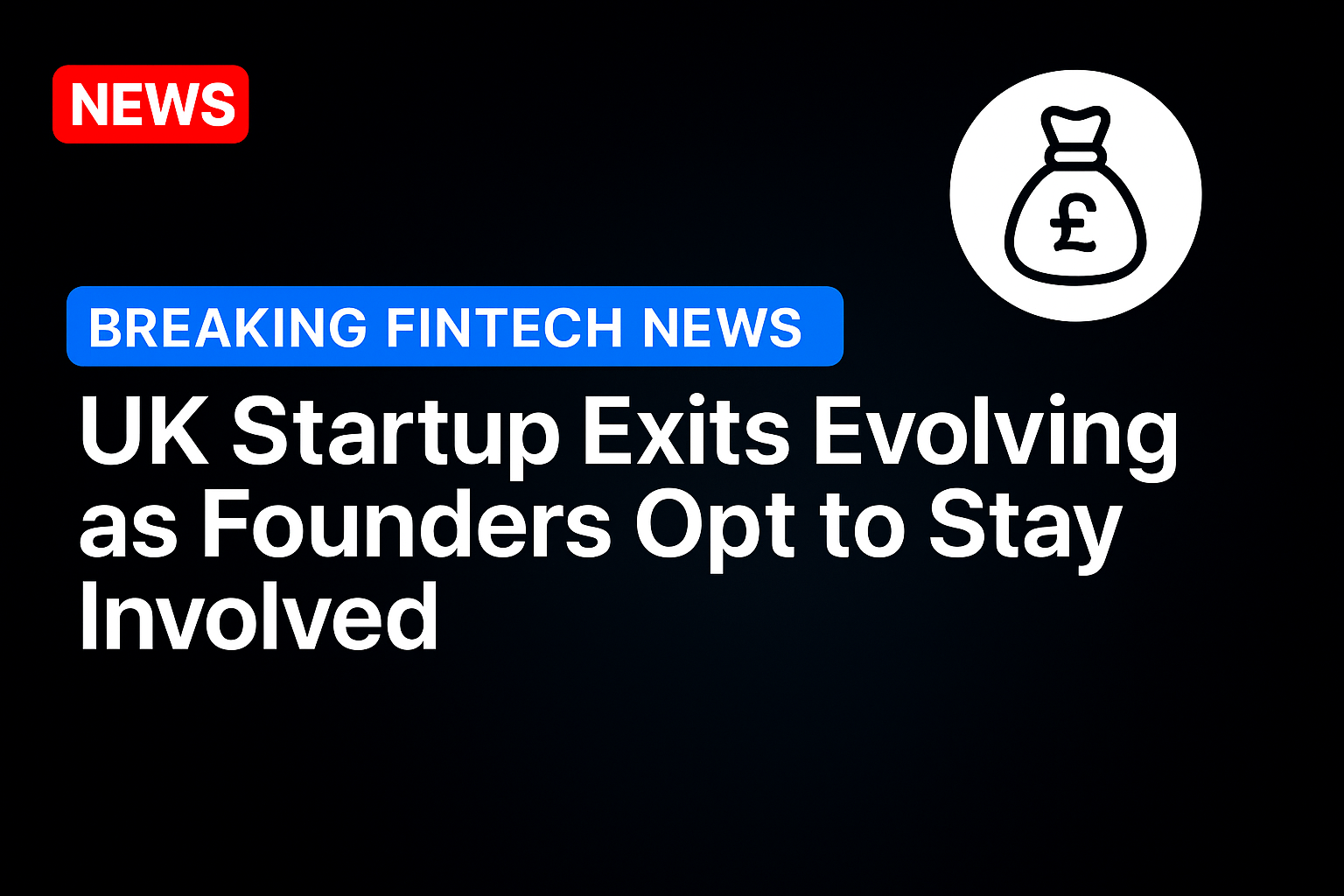 UK Startup Exits Evolving as Founders Opt to Stay Involved
