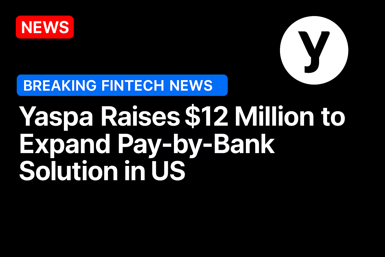 Yaspa Raises $12 Million to Expand Pay-by-Bank Solution in US