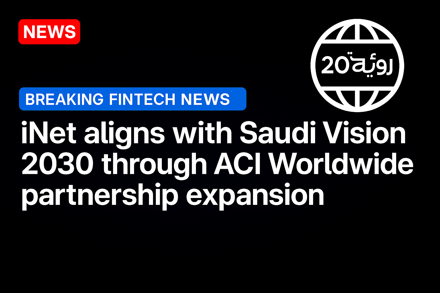 iNet Aligns With Saudi Vision 2030 Through ACI Worldwide Partnership Expansion