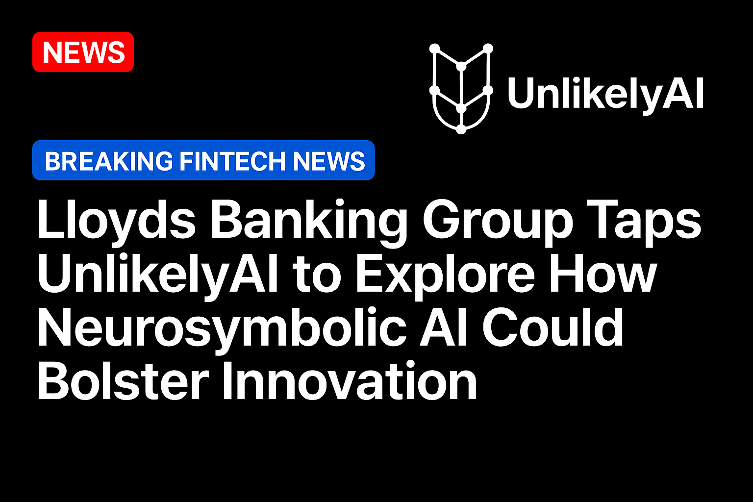 Lloyds Banking Group Taps UnlikelyAI to Explore How Neurosymbolic AI Could Bolster Innovation