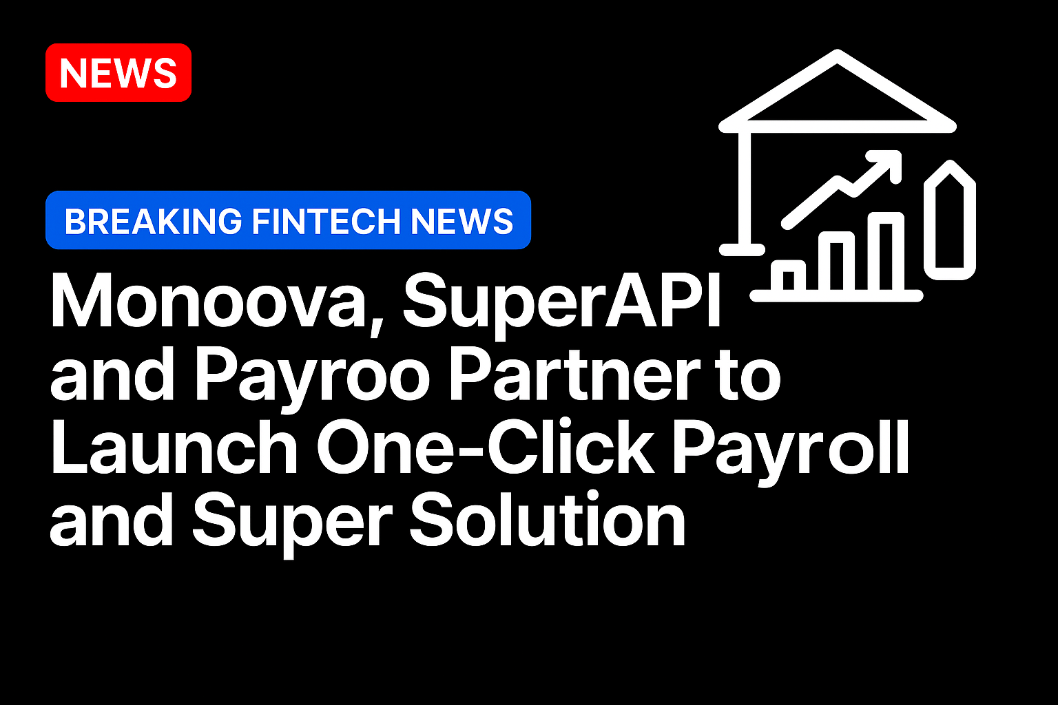 Monoova, SuperAPI and Payroo Partner to Launch One-Click Payroll and Super Solution