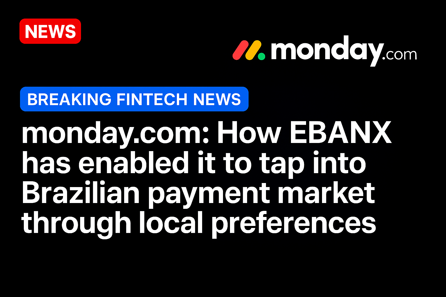 monday.com: How EBANX Has Enabled it to Tap Into Brazilian Payment Market Through Local Preferences
