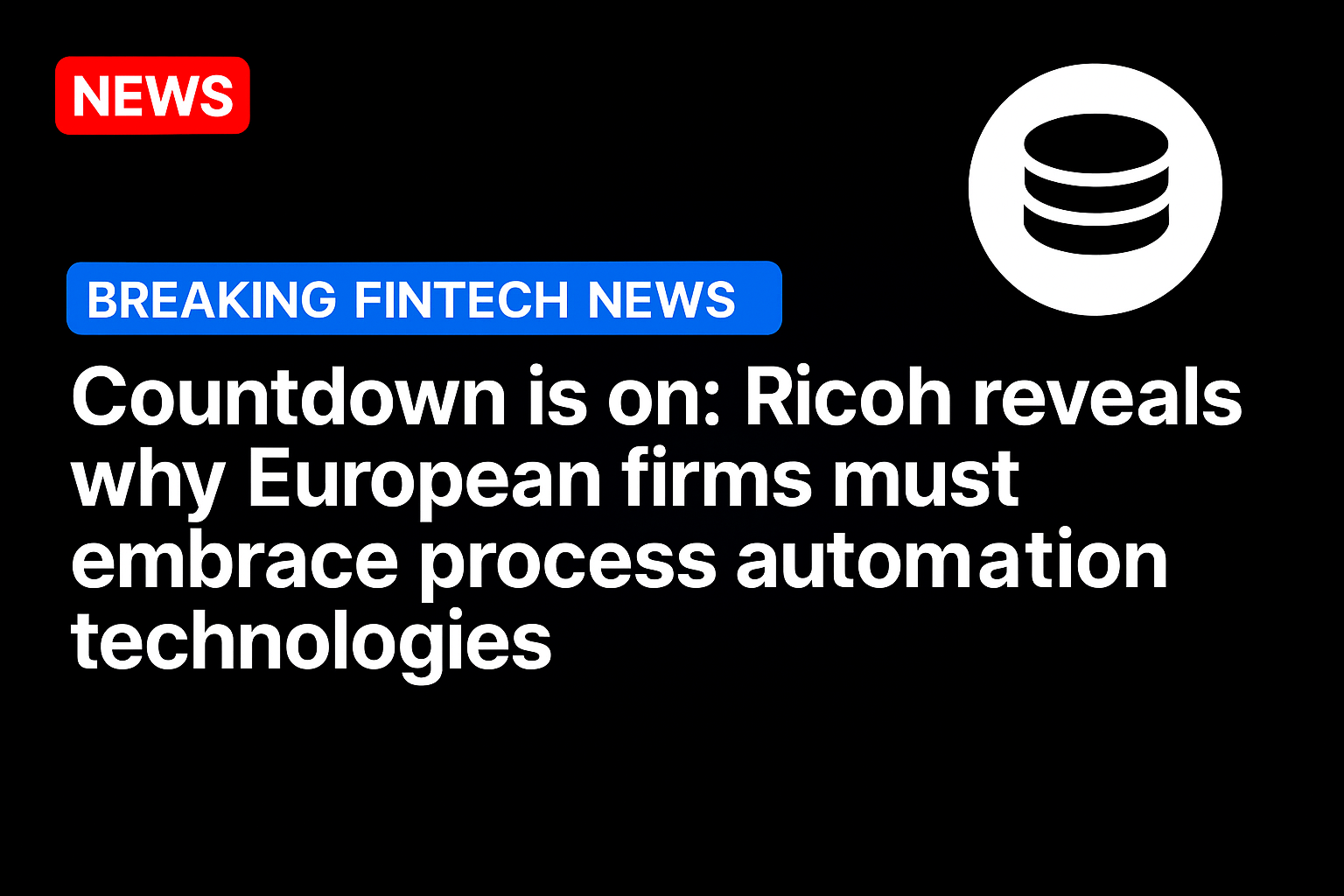 Countdown is On: Ricoh Reveals Why European Firms Must Embrace Process Automation Technologies