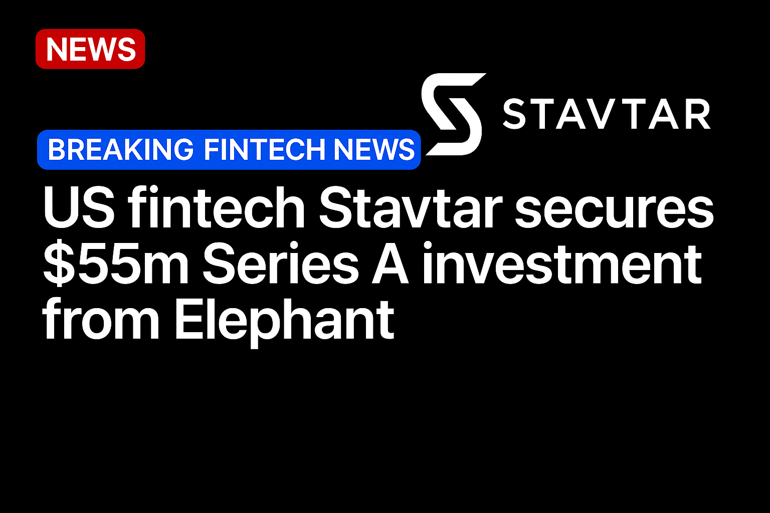 US fintech Stavtar secures $55m Series A investment from Elephant